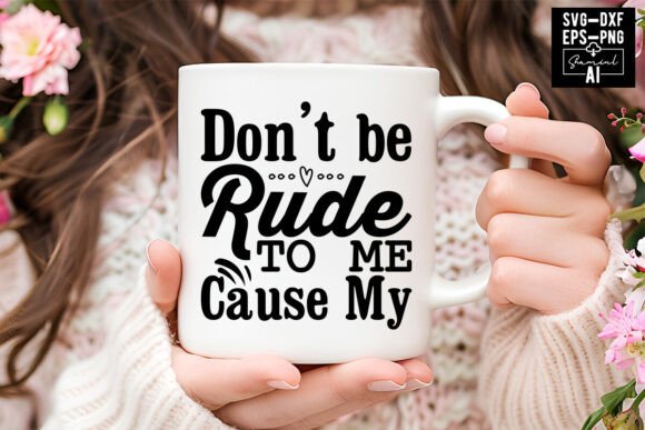 Don’t Be Rude to Me, Cause My Svg