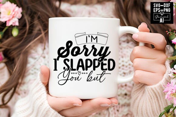 I’m Sorry I Slapped You But Svg Cut File