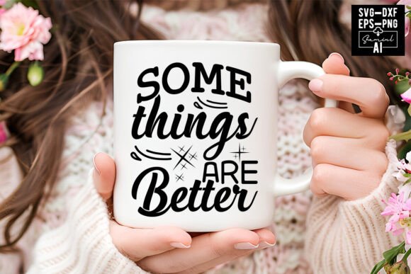 Some Things Are Better Svg Cut Files